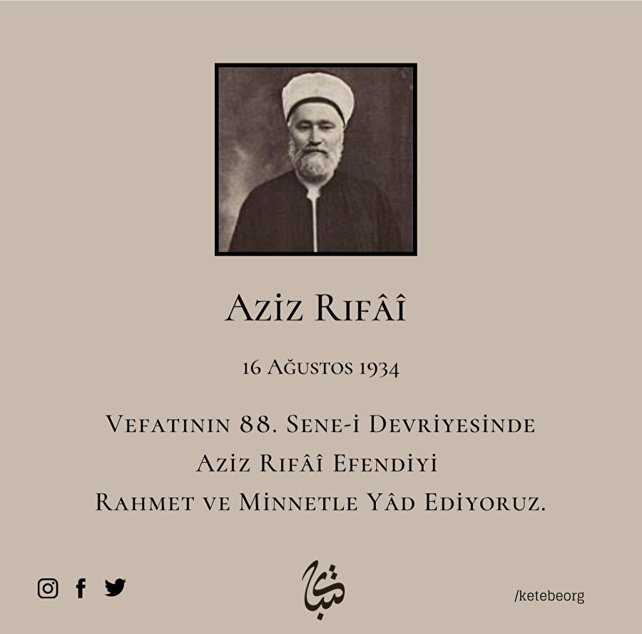 Vefatının 88. Sene-i Devriyesinde Aziz Rıfâî Efendiyi Rahmet ve Minnetle Yâd Ediyoruz.