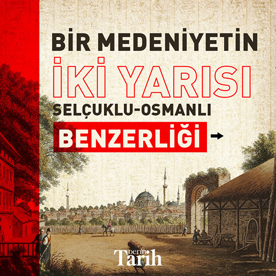 Bir medeniyetin iki yarısı Selçuklu-Osmanlı benzerliği
