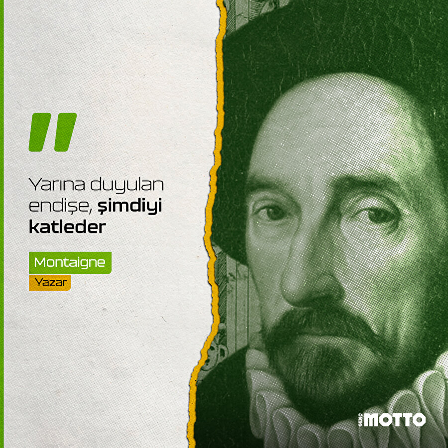 Montaigne: Yarına duyulan endişe, şimdiyi katleder