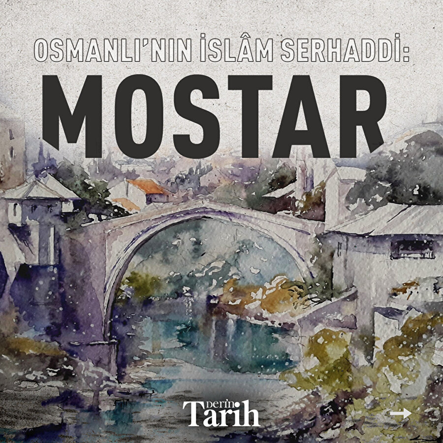 Osmanlı’nın İslâm serhaddi: Mostar 