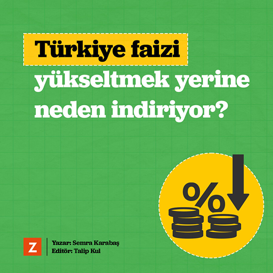 Türkiye faizi yükseltmek yerine neden indiriyor? 