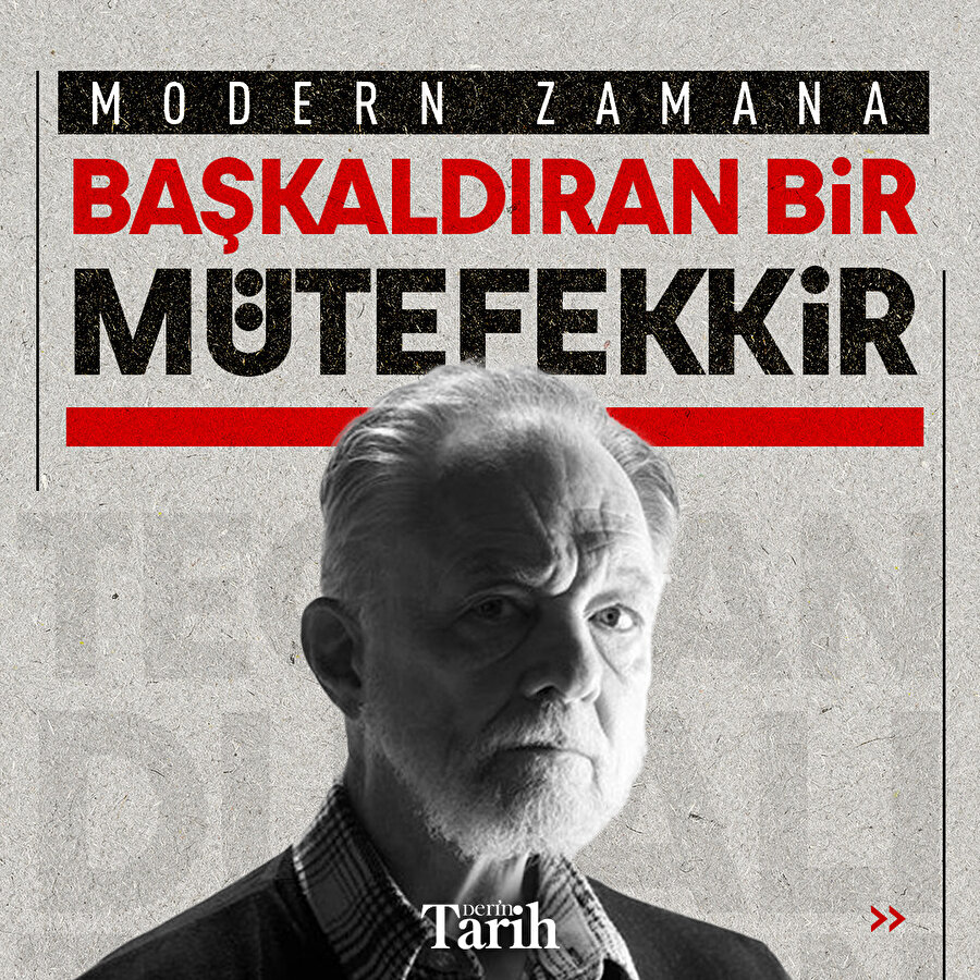 Modern zamana başkaldıran bir mütefekkir