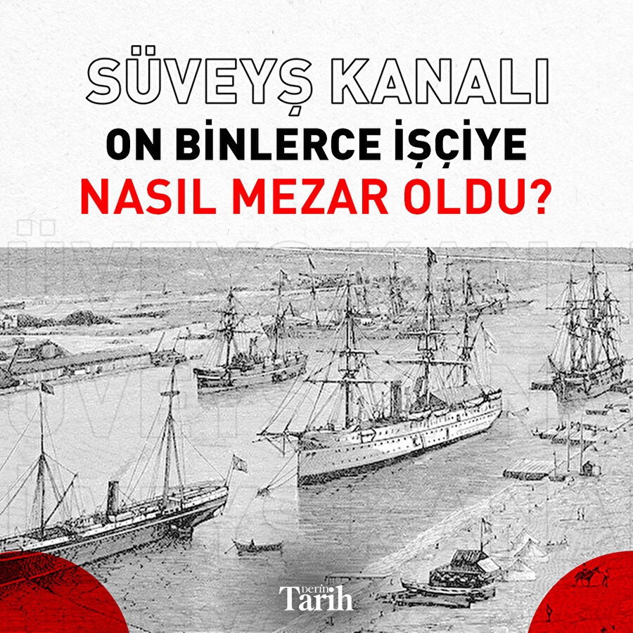 Süveyş Kanalı on binlerce işçiye nasıl mezar oldu?