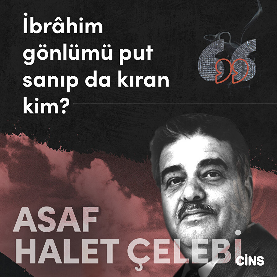 Asaf Halet Çelebi: Gönlümü put sanıp da kıran kim?
