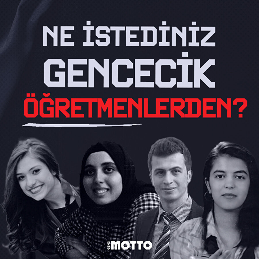 Ne istediniz gencecik öğretmenlerden?