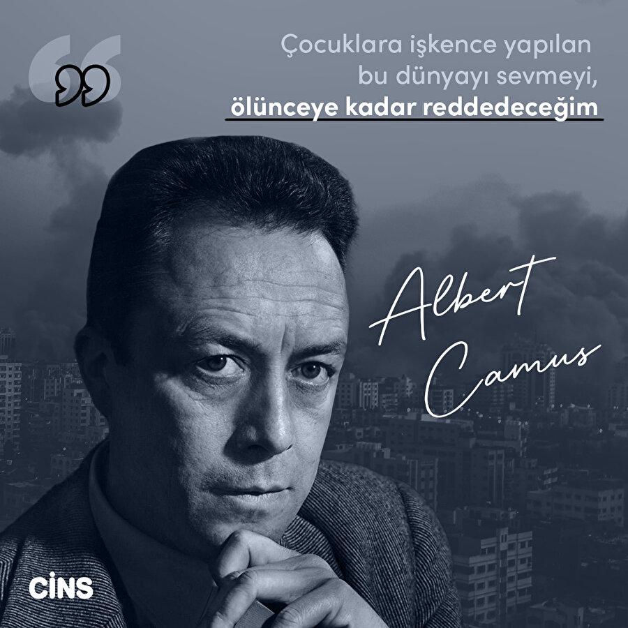 Albert Camus: Bu dünyayı ölünceye kadar reddedeceğim