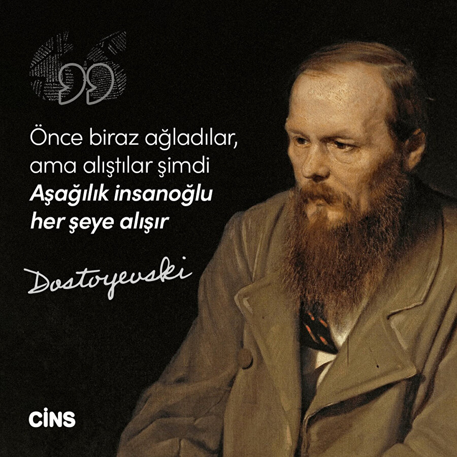  Dostoyevski: İnsanoğlu her şeye alışır