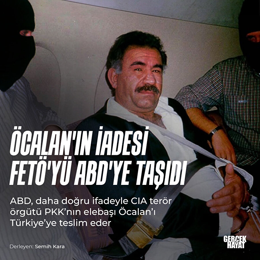 Öcalan Türkiye'ye teslim edildi, FETÖ ABD'ye kaçtı