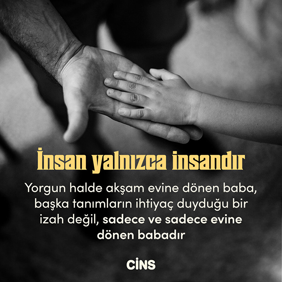 İnsan yalnızca insandır