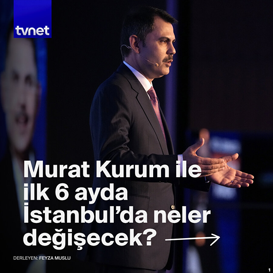 Murat Kurum ile İstanbul ilk 6 ayda nasıl değişecek?