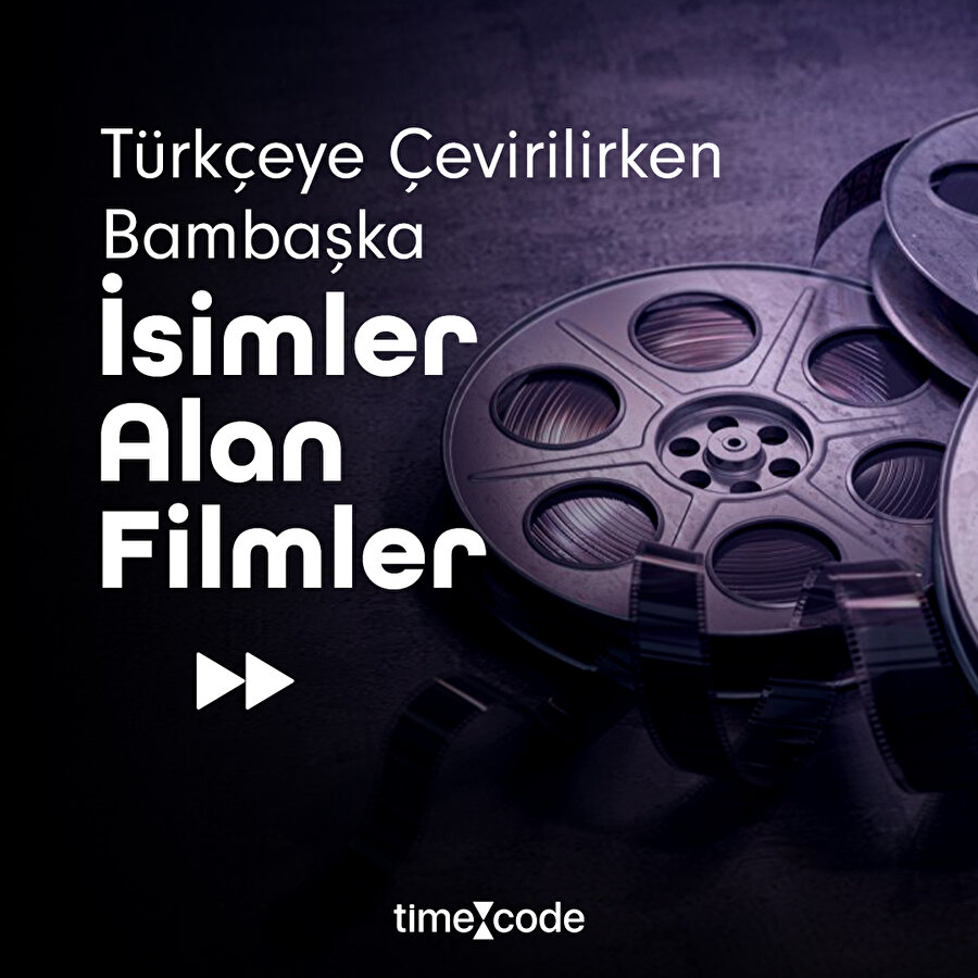Türkçeye çevrilirken bambaşka isimler alan filmler