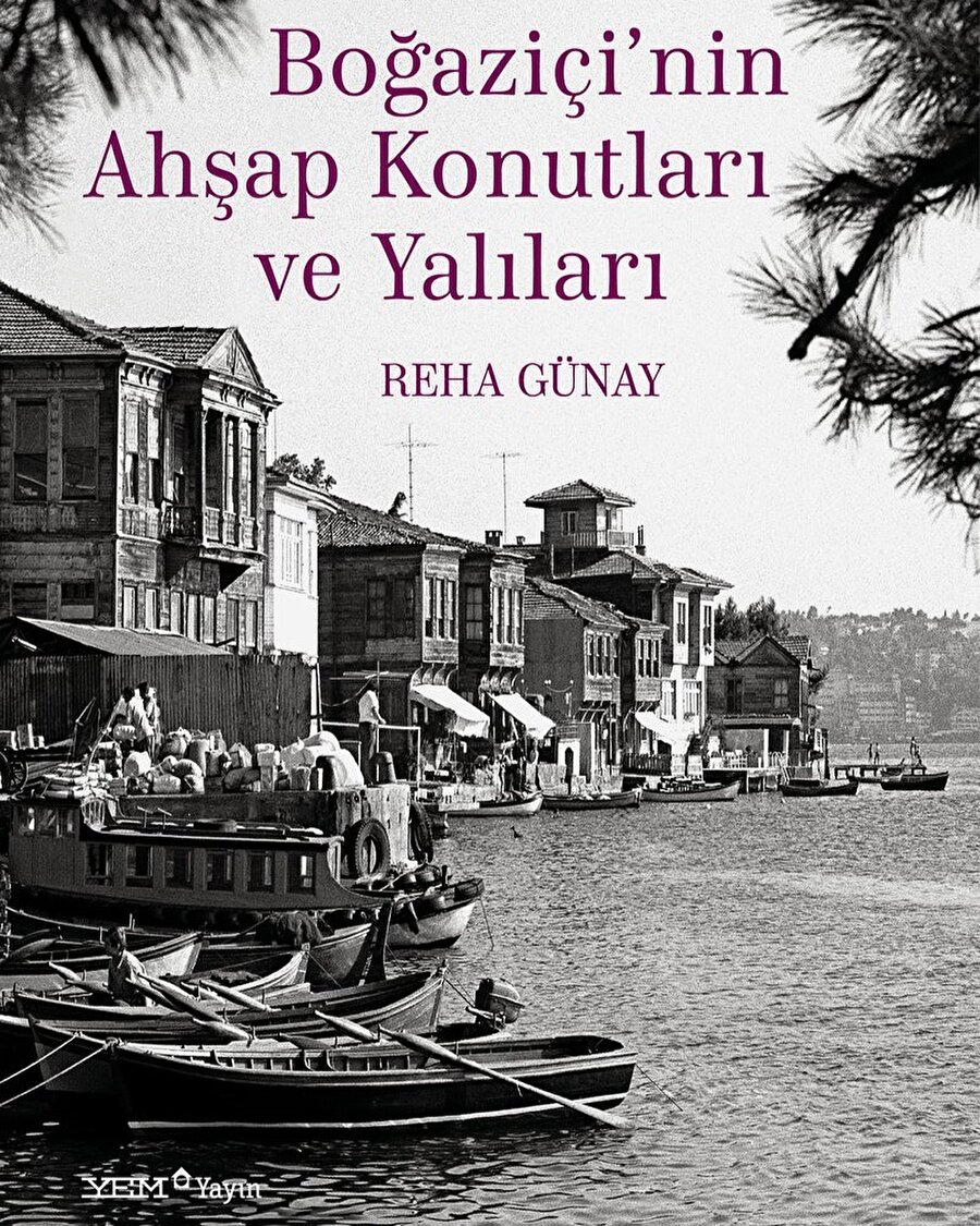  Reha Günay’'dan Boğaziçi’nin yapı ve yaşam kültürü: 'Boğaziçi’nin Ahşap Konutları ve Yalıları'