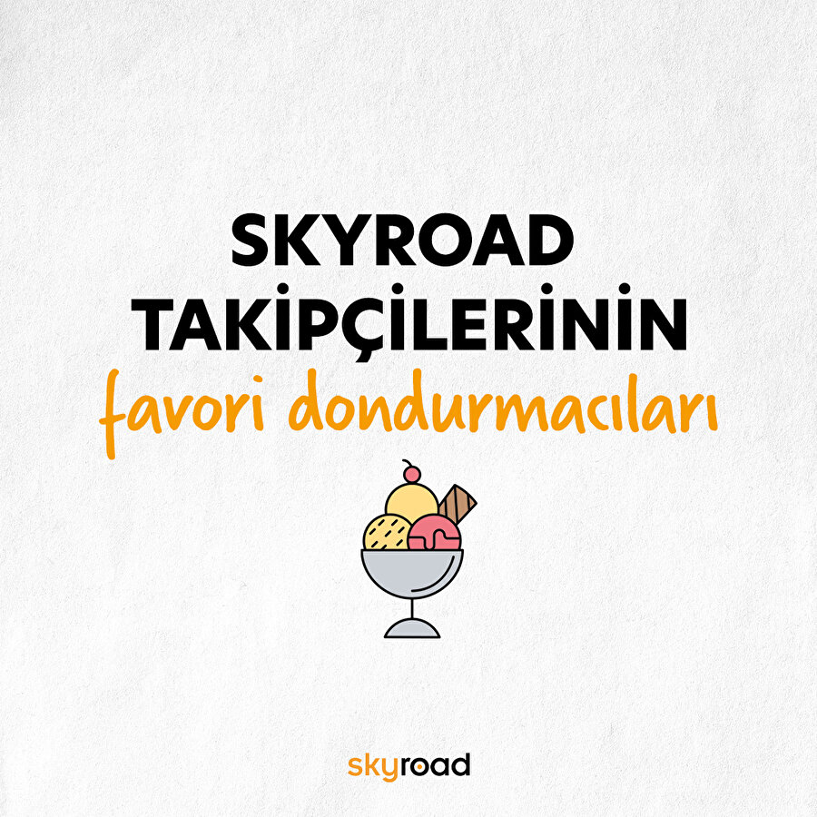 Skyroad takipçilerinin favori dondurmacıları 🍨