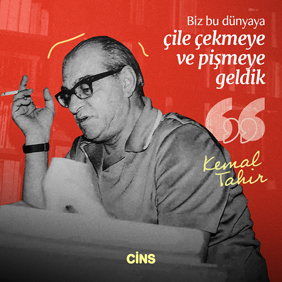 Kemal Tahir'den dünyaya geliş nedeni