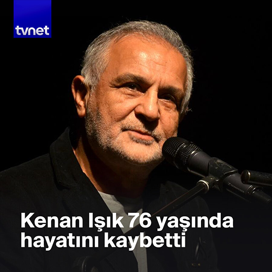 Oyuncu ve sunucu Kenan Işık yaşamını yitirdi