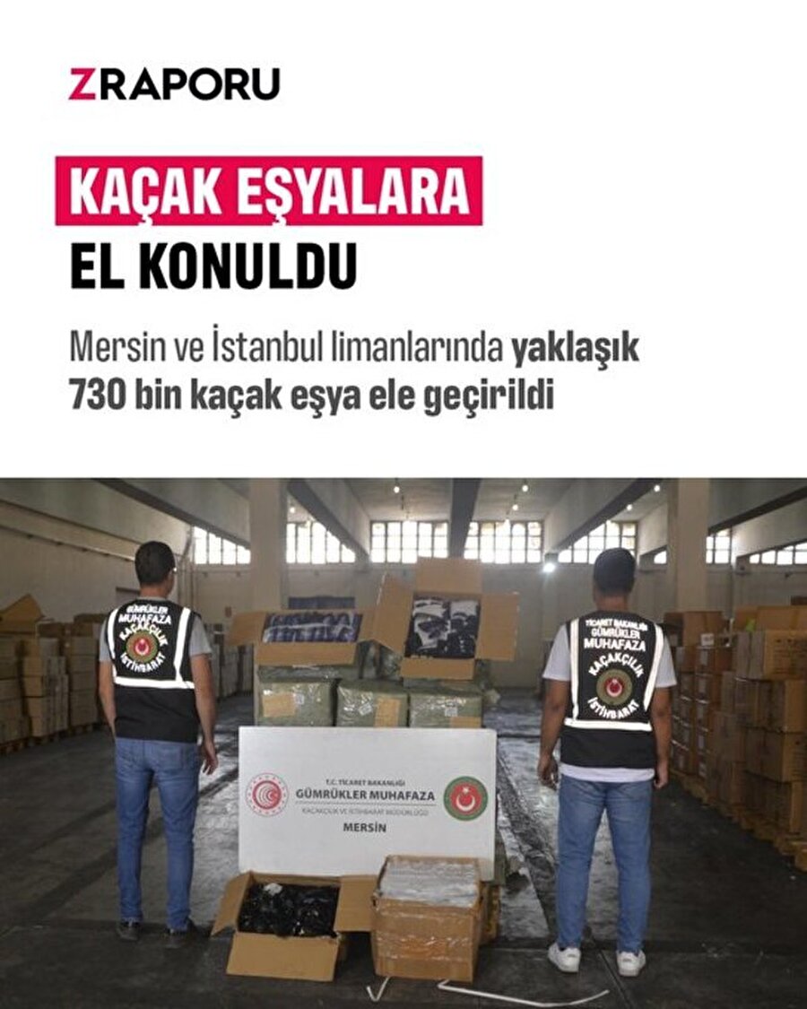 730 bin kaçak eşyaya el konuldu 