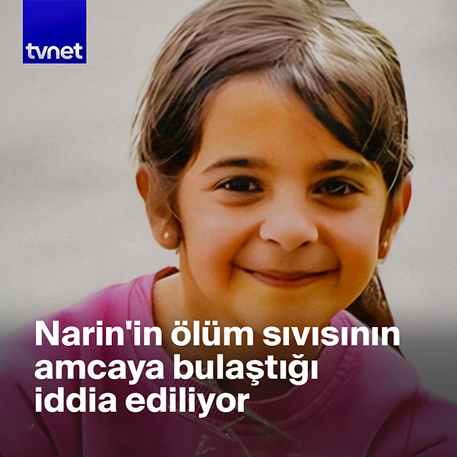 Narin'in ölüm sıvısının amcanın eline bulaştığı iddia ediliyor