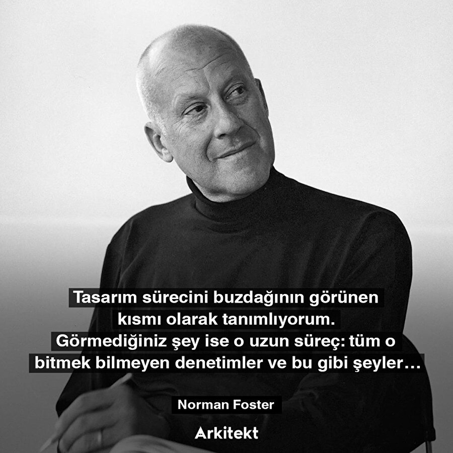 Mimar Norman Foster'ın tasarım sürecine bakış açısı.. 