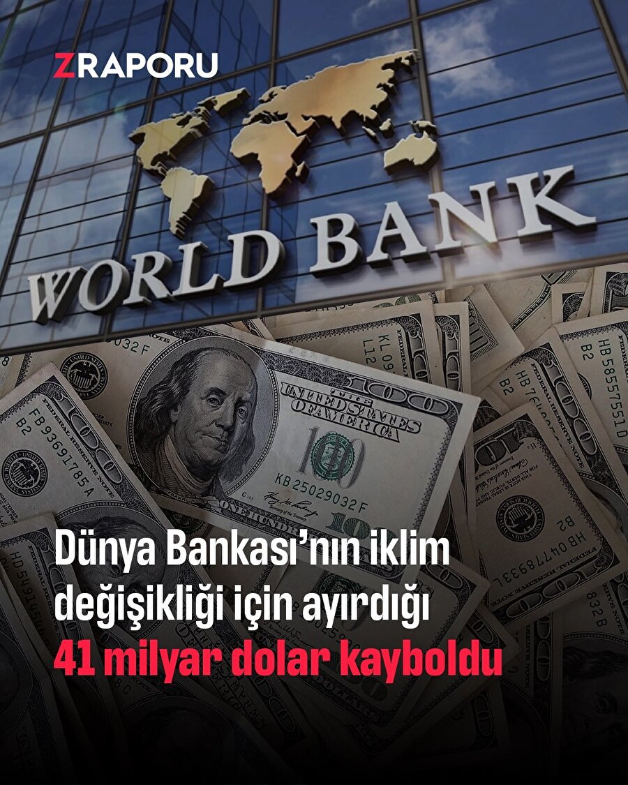 Dünya Bankası'nın iklim değişikliği için ayırdığı 41 milyar dolar kayboldu
