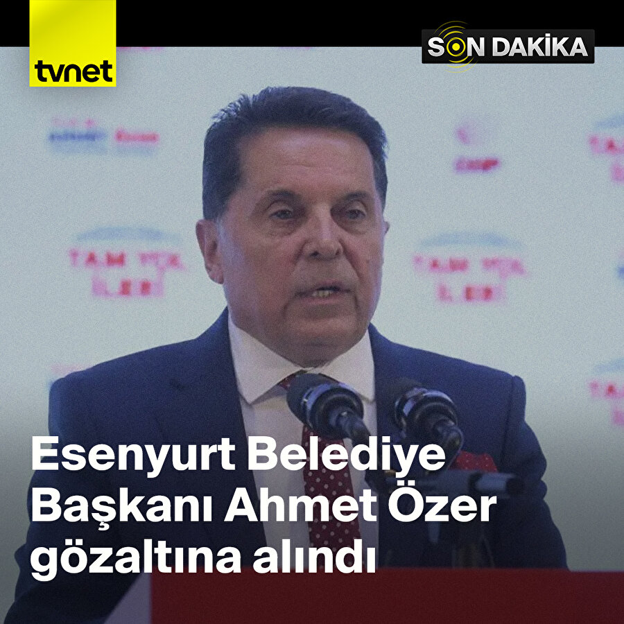 Esenyurt Belediye Başkanı Ahmet Özer gözaltına alındı