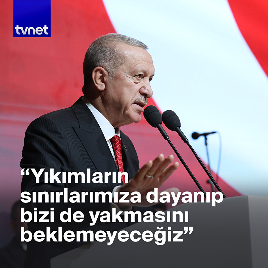 “Bizi de yakmaya başlamasını beklemeyeceğiz”