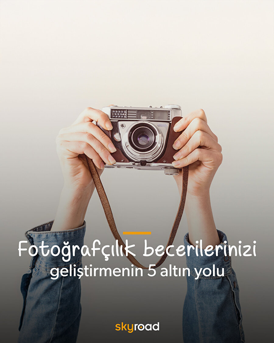 Fotoğrafçılık becerinizi geliştirmenin 5 altın yolu 📷