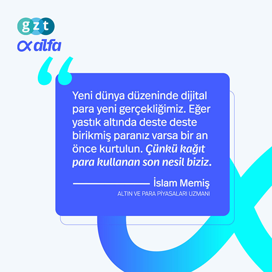 “Kağıt para kullanan son nesil biziz.”