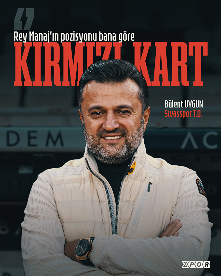 "Rey Manaj pozisyonu bana göre kırmızı kart"