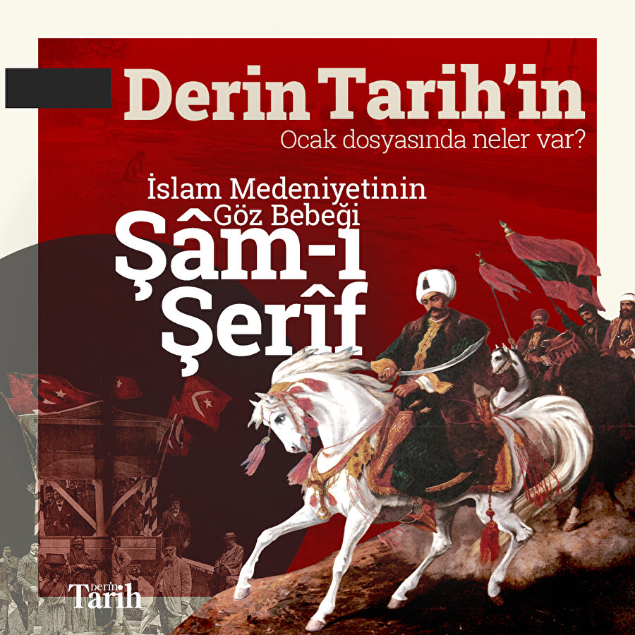 Derin Tarih'in bu ayki dosyasında Şam-ı Şerif var