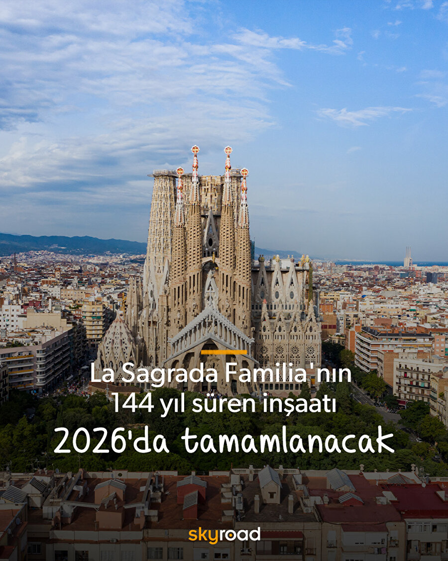 La Sagrada Familia'nın 144 yıl süren inşaatı 2026'da tamamlanacak 🙌