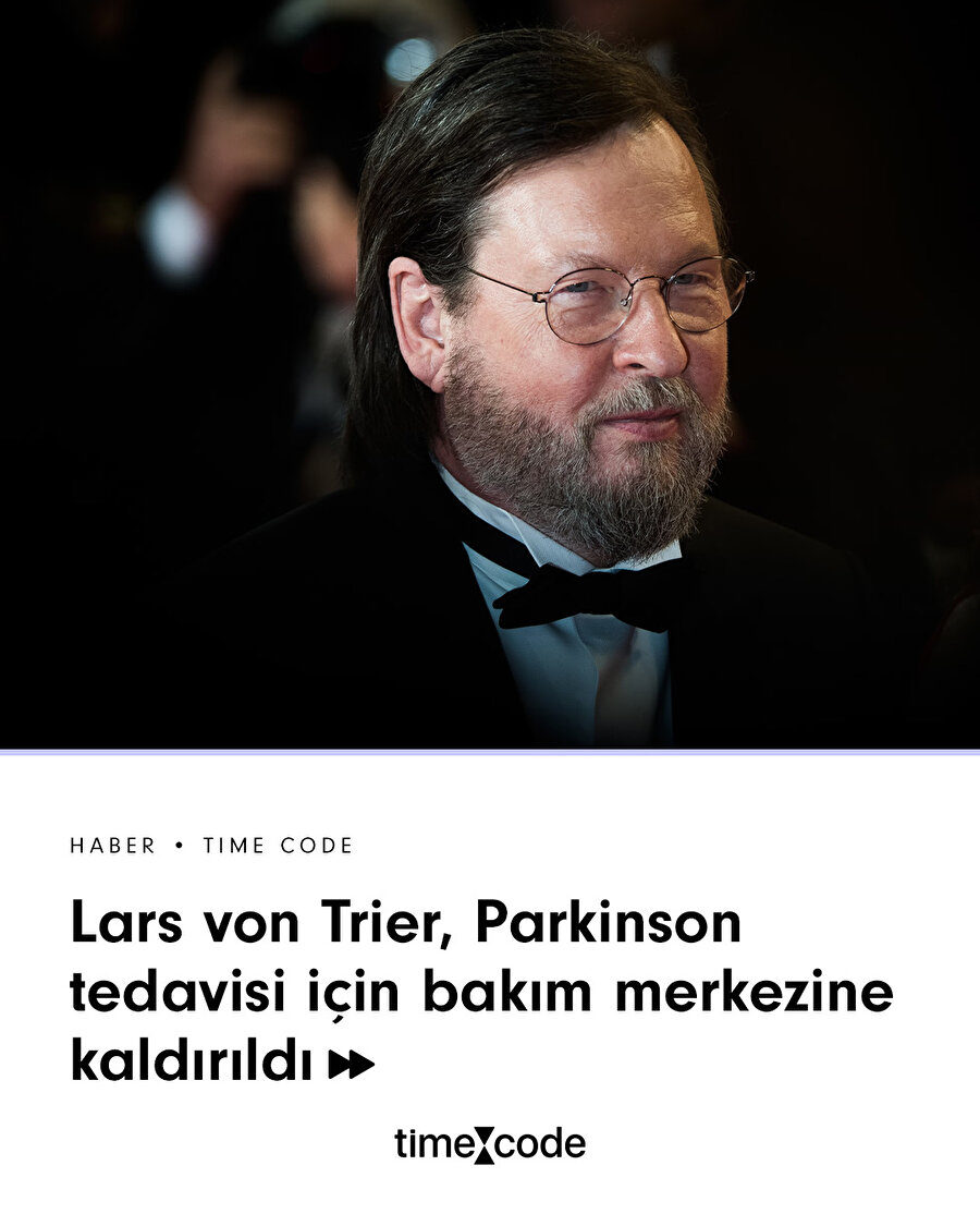 Lars von Trier, Parkinson tedavisi için bakım merkezine kaldırıldı