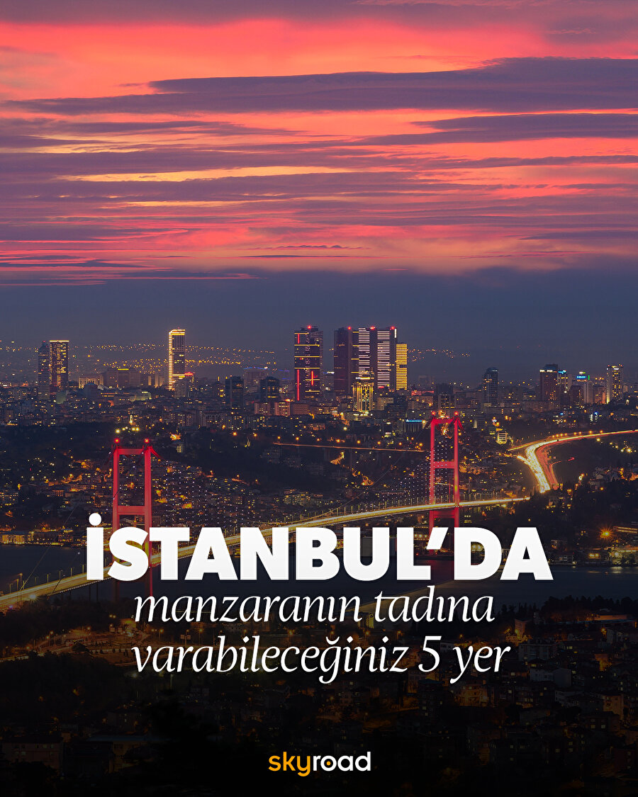  İstanbul’da manzaranın tadına varabileceğiniz 5 yer 🙌