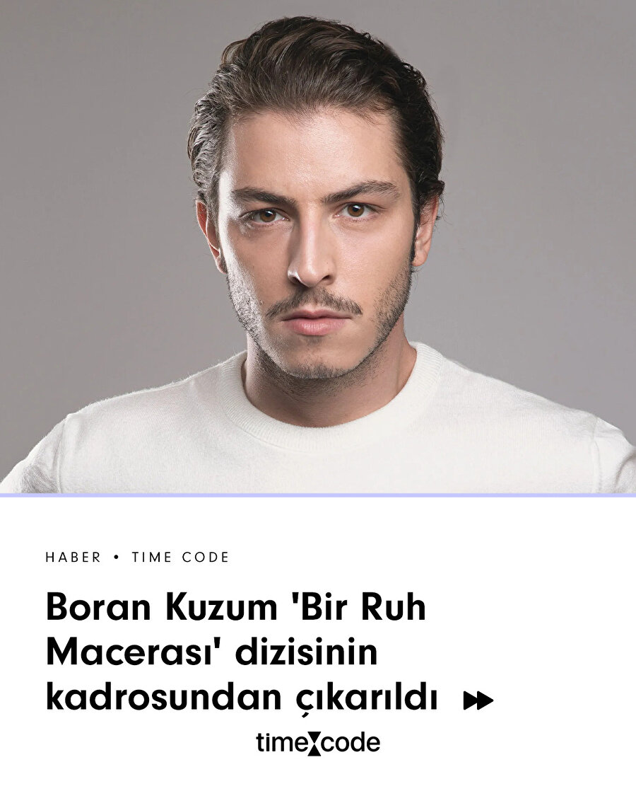 Boran Kuzum 'Bir Ruh Macerası' dizisinin kadrosundan çıkarıldı