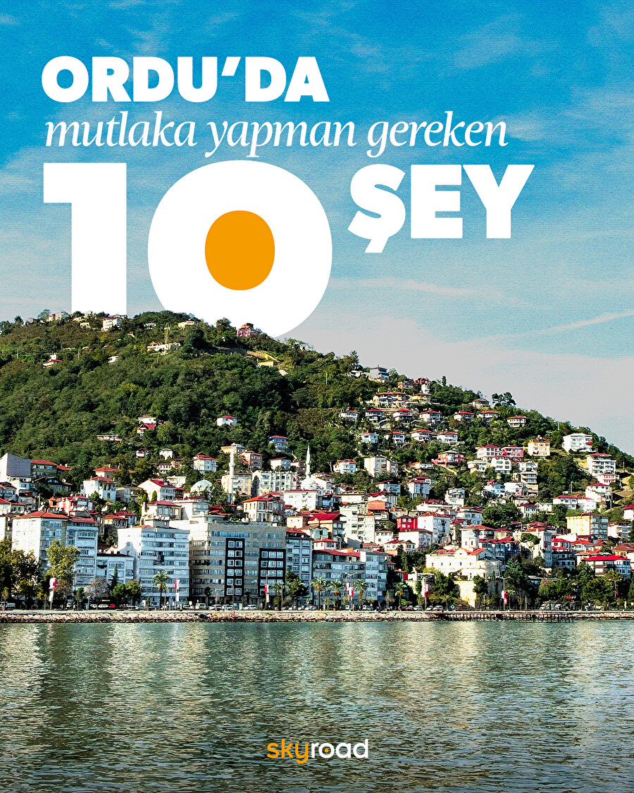 Ordu’da mutlaka yapman gereken 10 şey 📍