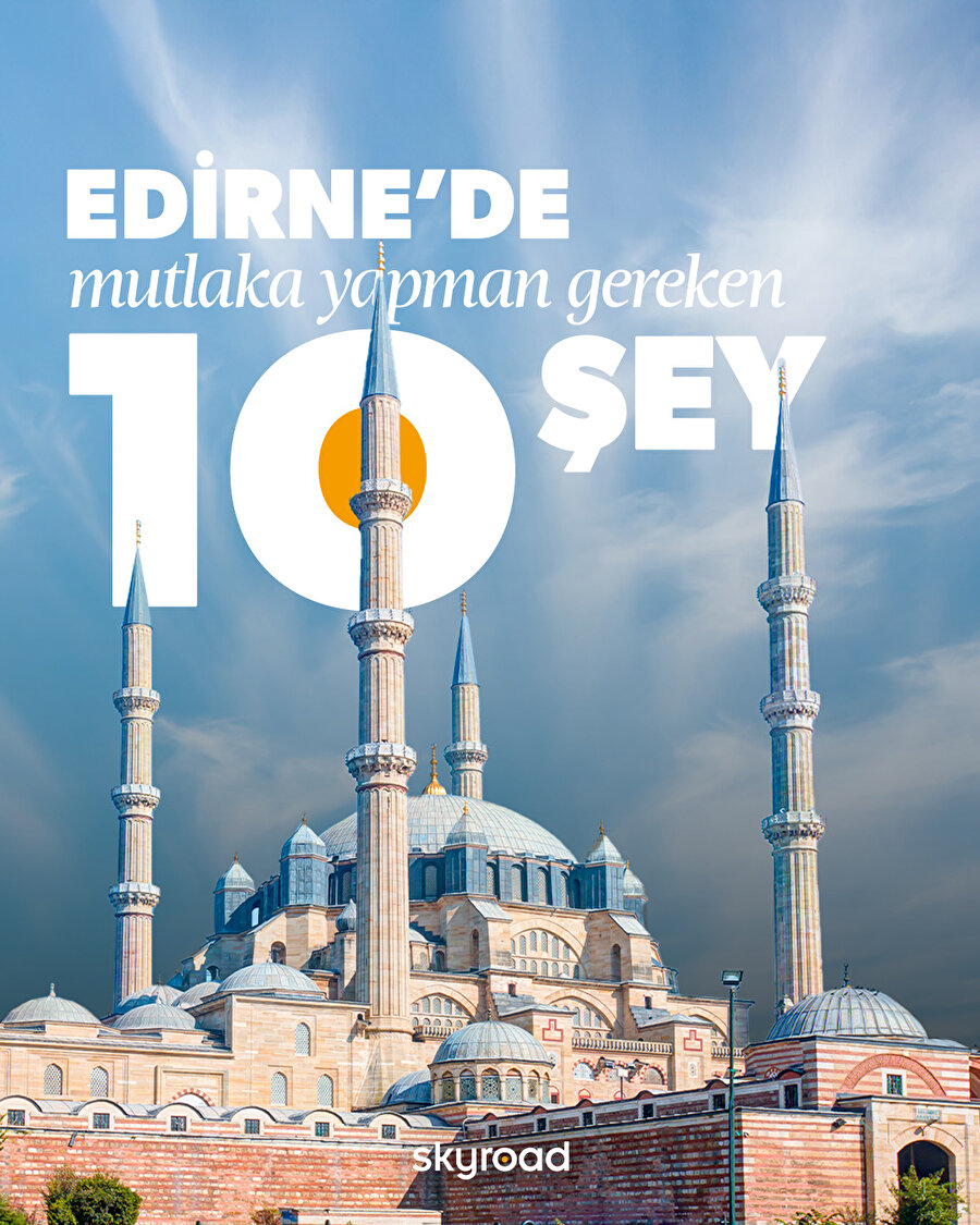 Edirne'de mutlaka yapman gereken 10 şey 🙌