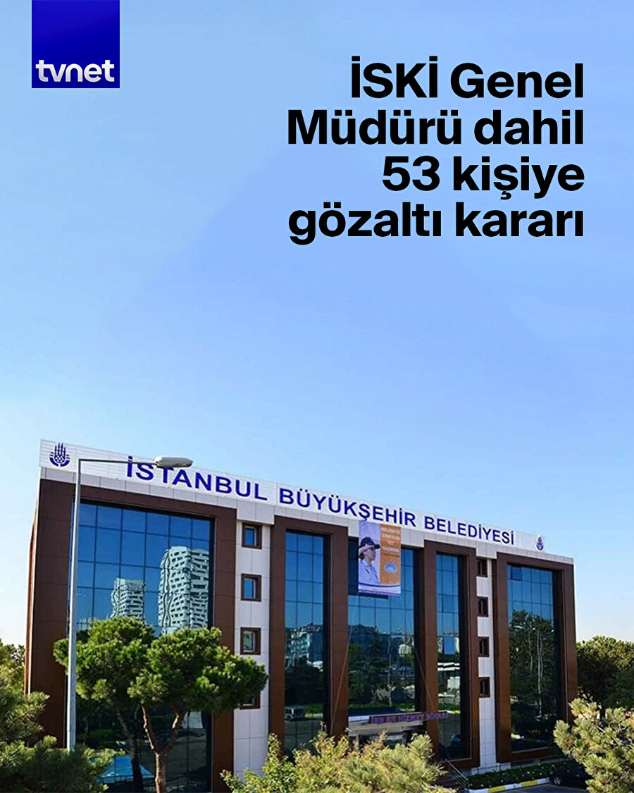 İBB operasyonunda yeni dalga: İSKİ Genel Müdürü dahil 53 isim gözaltında