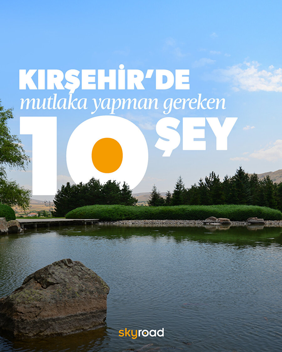 Kırşehir’de mutlaka yapman gereken 10 şey 🙌
