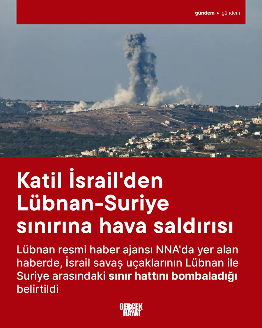 Katil İsrail'den Lübnan-Suriye sınırına hava saldırısı