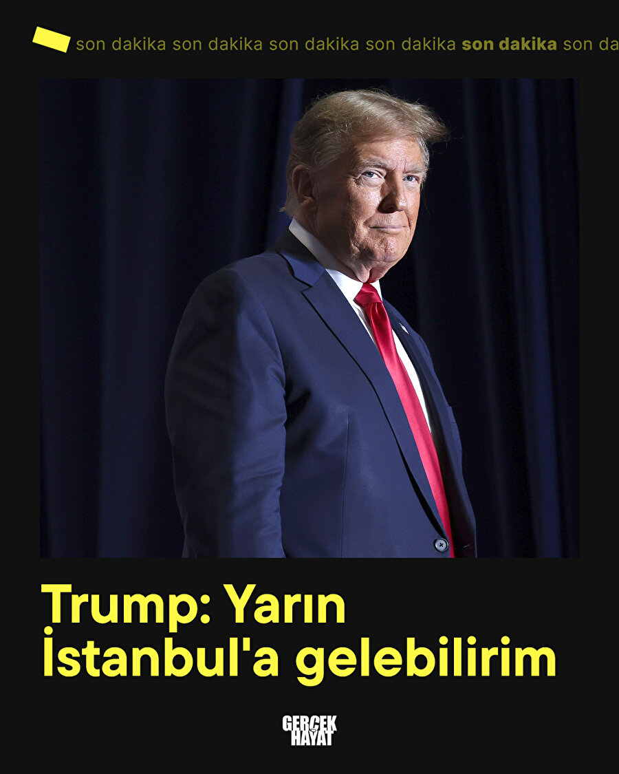 Donald Trump: Yarın İstanbul'a gelebilirim