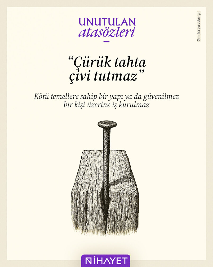 Çürük tahta çivi tutmaz