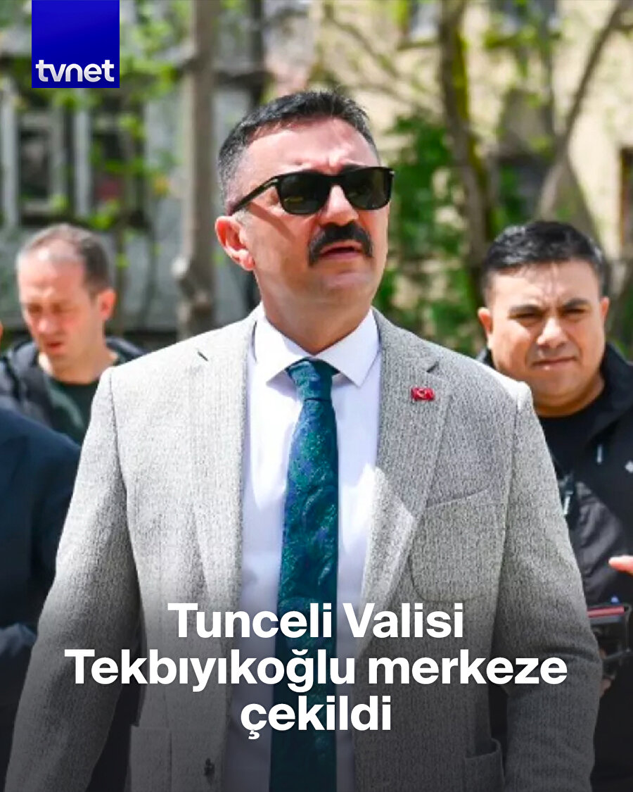Tunceli Valisi Bülent Tekbıyıkoğlu merkeze çekildi