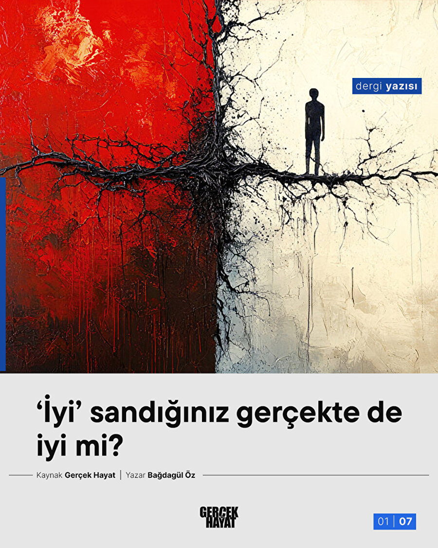 ‘İyi’ sandığınız gerçekte de iyi mi?