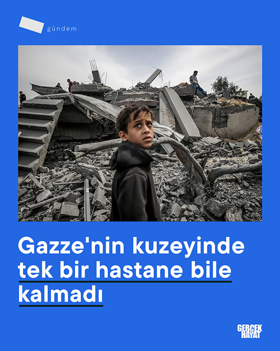 Gazze'nin kuzeyinde tek bir hastane bile kalmadı