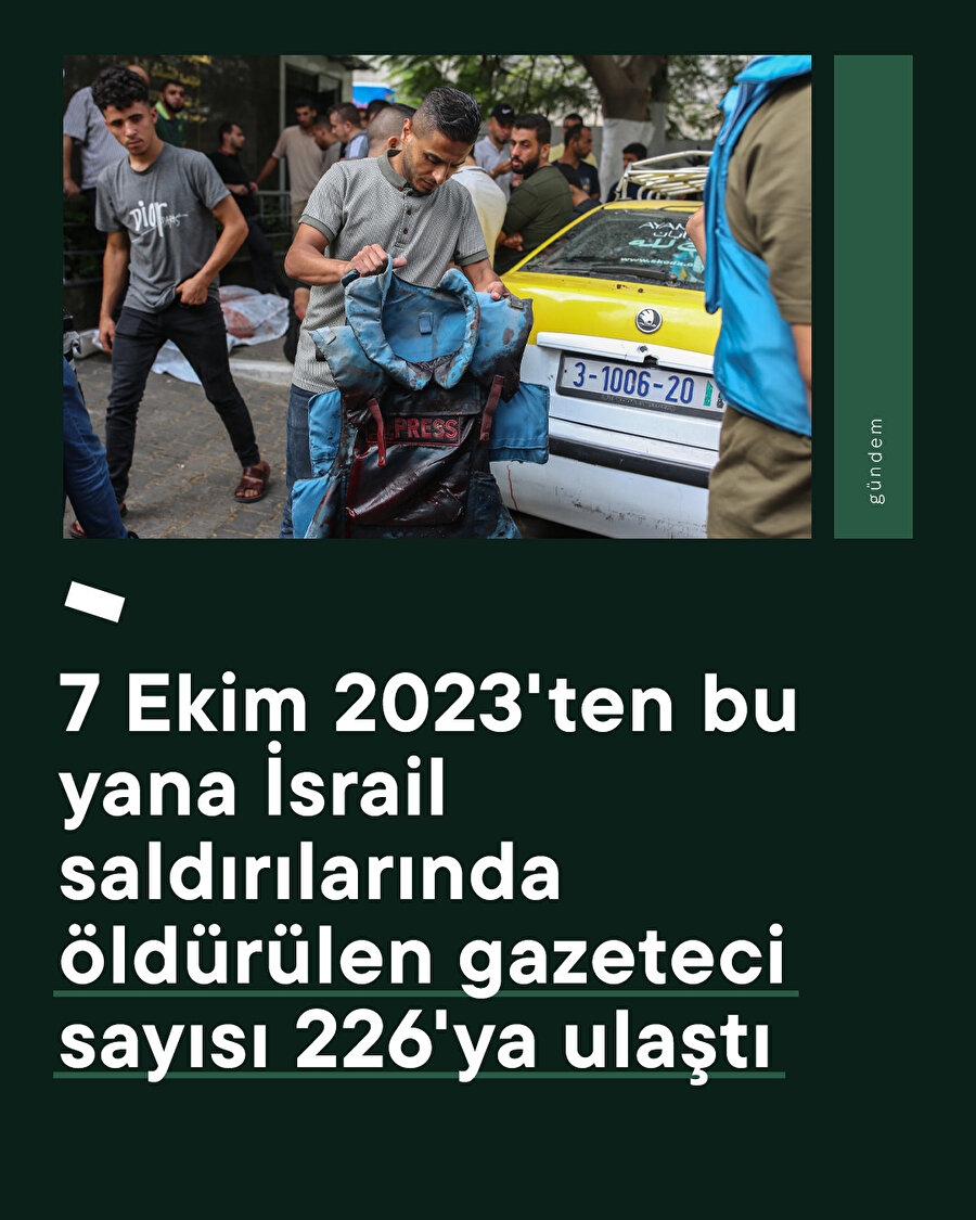 7 Ekim 2023'ten bu yana İsrail saldırılarında öldürülen gazeteci sayısı 226'ya ulaştı 