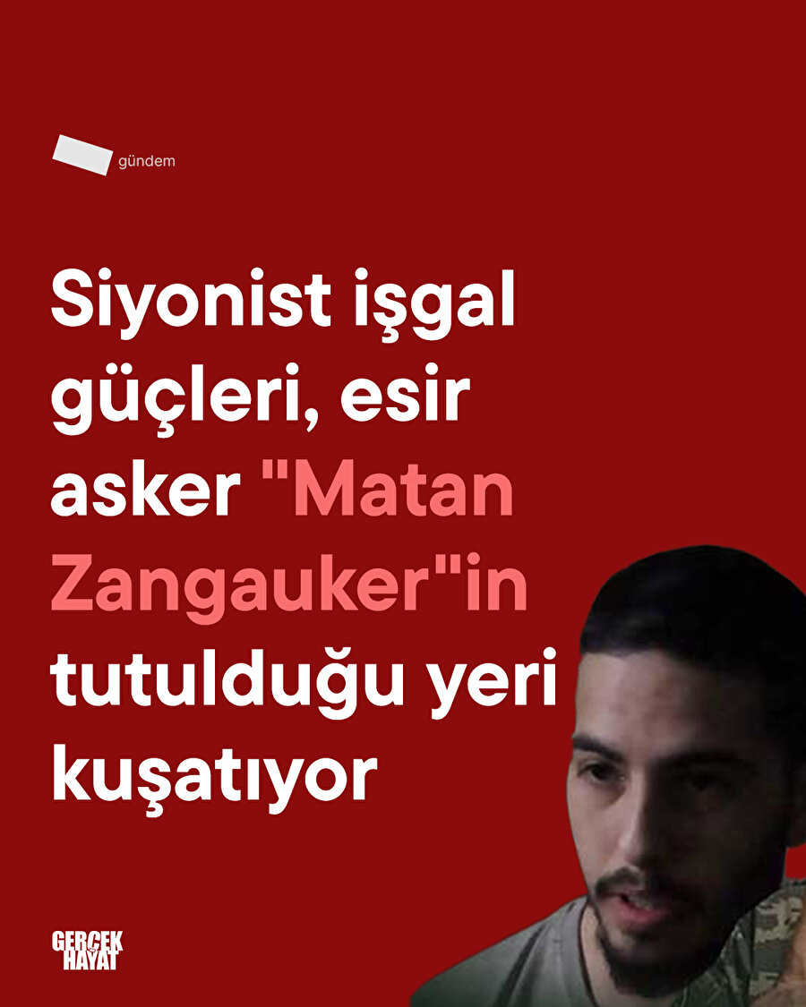 Siyonist işgal güçleri, esir asker "Matan Zangauker"in tutulduğu yeri kuşatıyor
