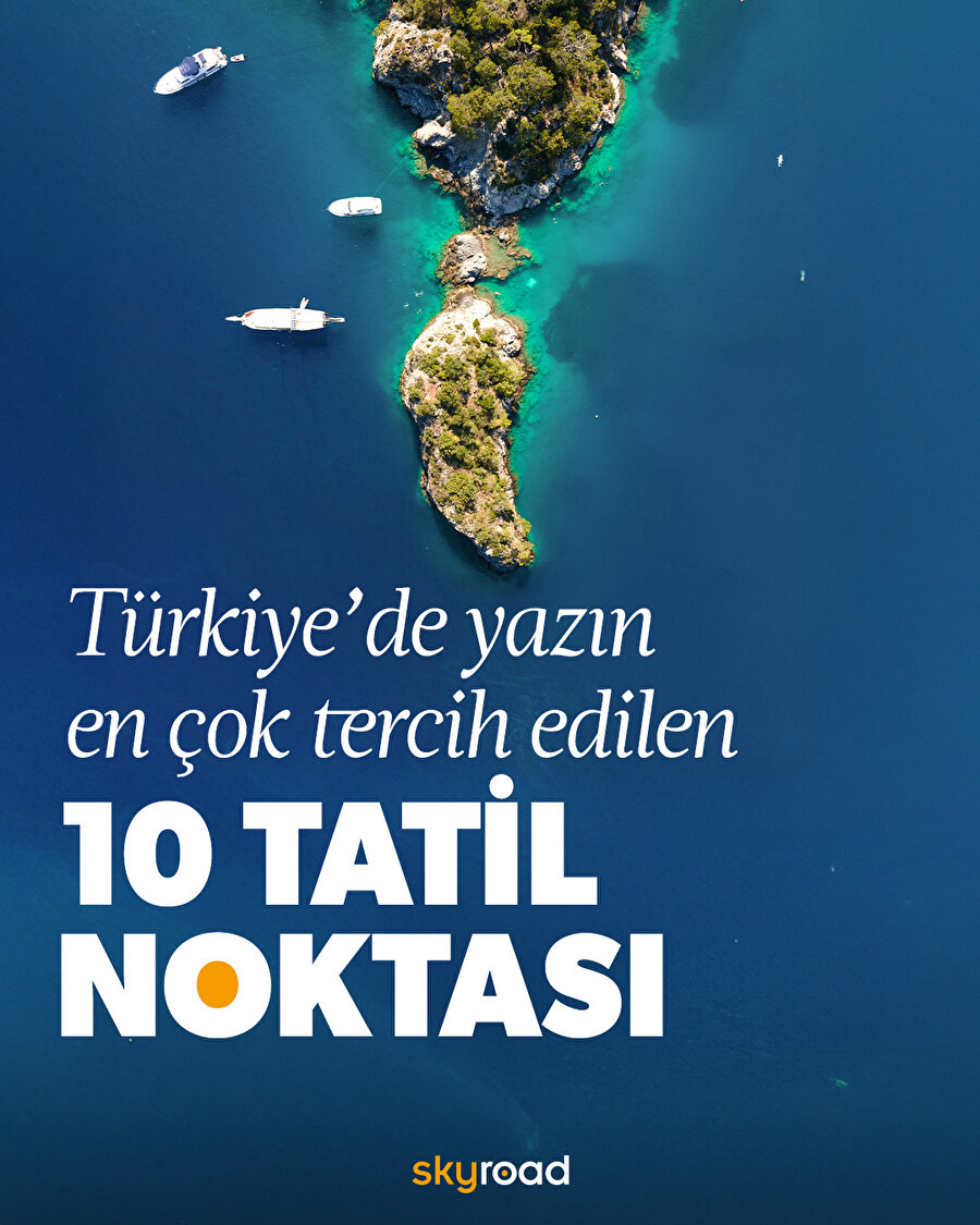Türkiye’de yaz aylarında en çok tercih edilen 10 tatil noktası 📍