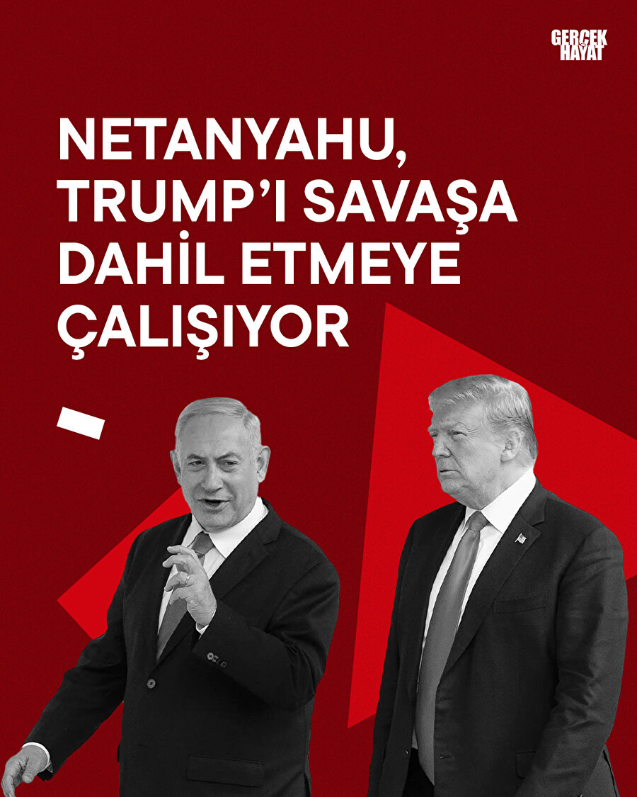 Netanyahu, Trump’ı savaşa dahil etmeye çalışıyor