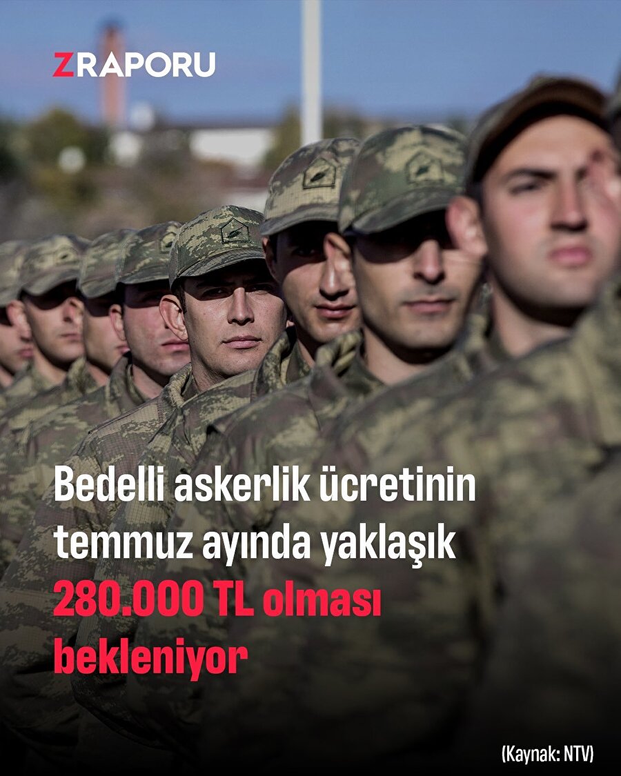 Bedelli askerlik ücretinin temmuz ayında yaklaşık 280.000 TL olması bekleniyor