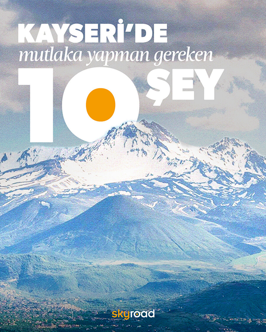 Kayseri’de mutlaka yapman gereken 10 şey 📍