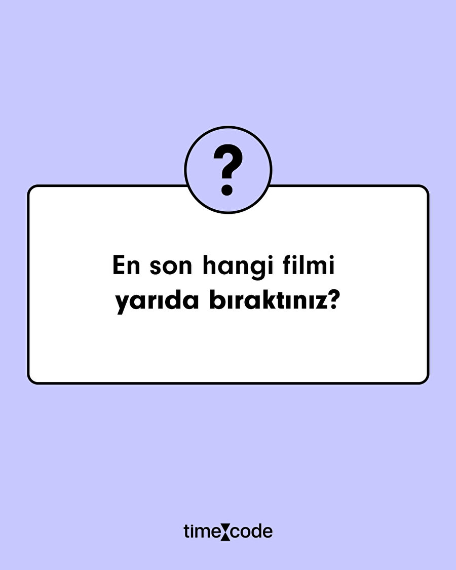 En son hangi filmi yarıda bıraktın?
